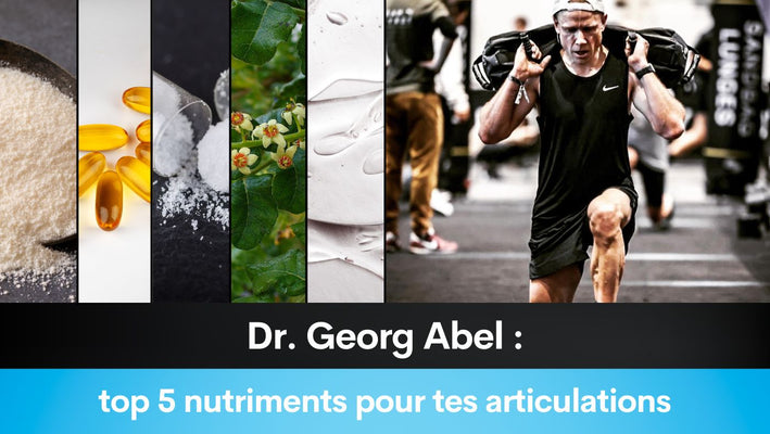 Dr. Georg Abel : top 5 nutriments pour tes articulations