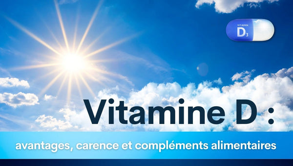 Vitamine D : avantages, carence et compléments alimentaires