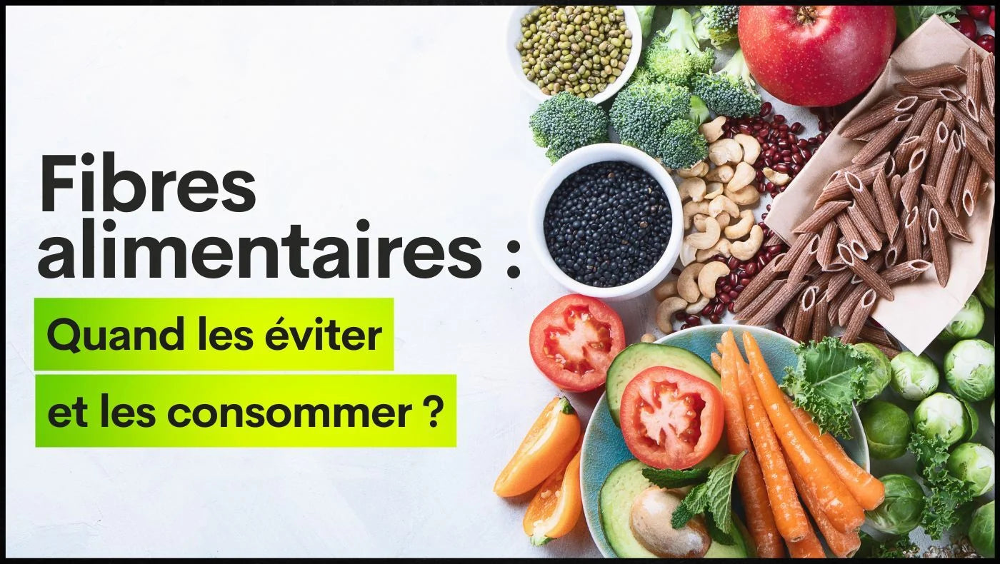 Fibres alimentaires : Quand les éviter et les consommer ?