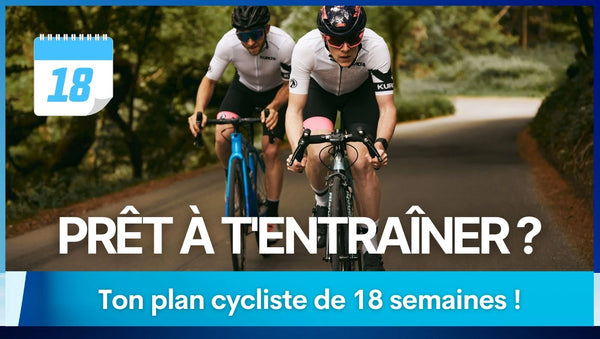 Prêt à t'entraîner ? Ton plan cycliste de 18 semaines !